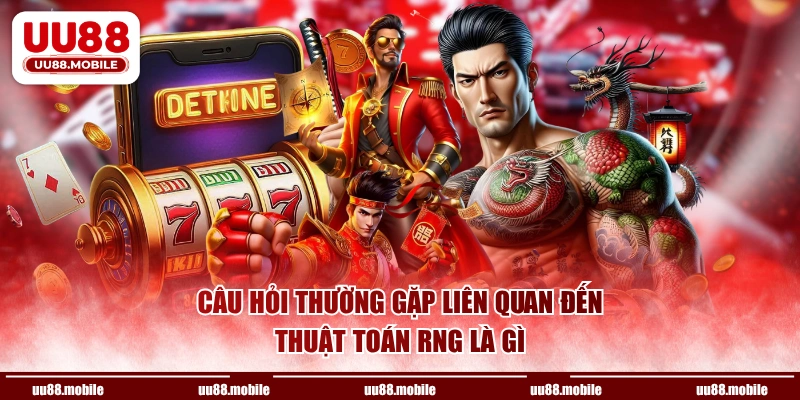 Câu hỏi thường gặp liên quan đến thuật toán RNG là gì